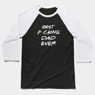 Best Fucking Dad Ever Baseball T-Shirt